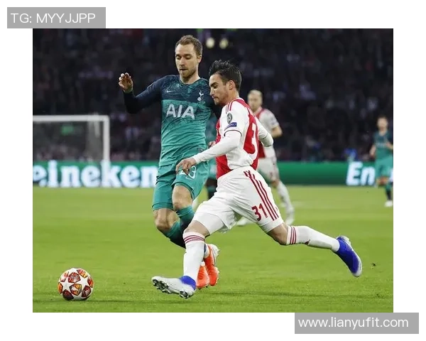 阿贾克斯与热刺精彩对决360直播全程回顾与分析 阿贾克斯与热刺精彩对决360直播全程回顾与分析